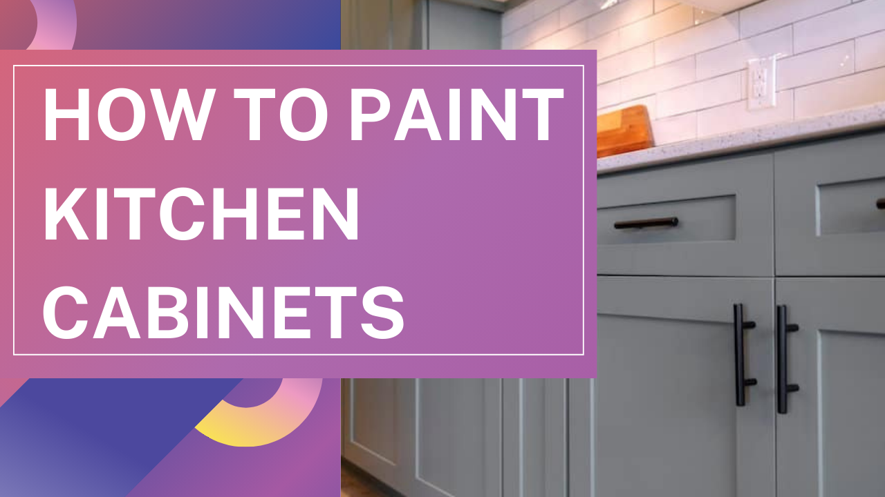 You are currently viewing How to paint kitchen cabinets?