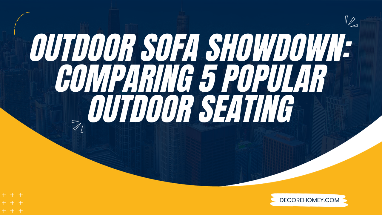 Read more about the article Outdoor Sofa Showdown: Comparing 5 Popular Outdoor Seating