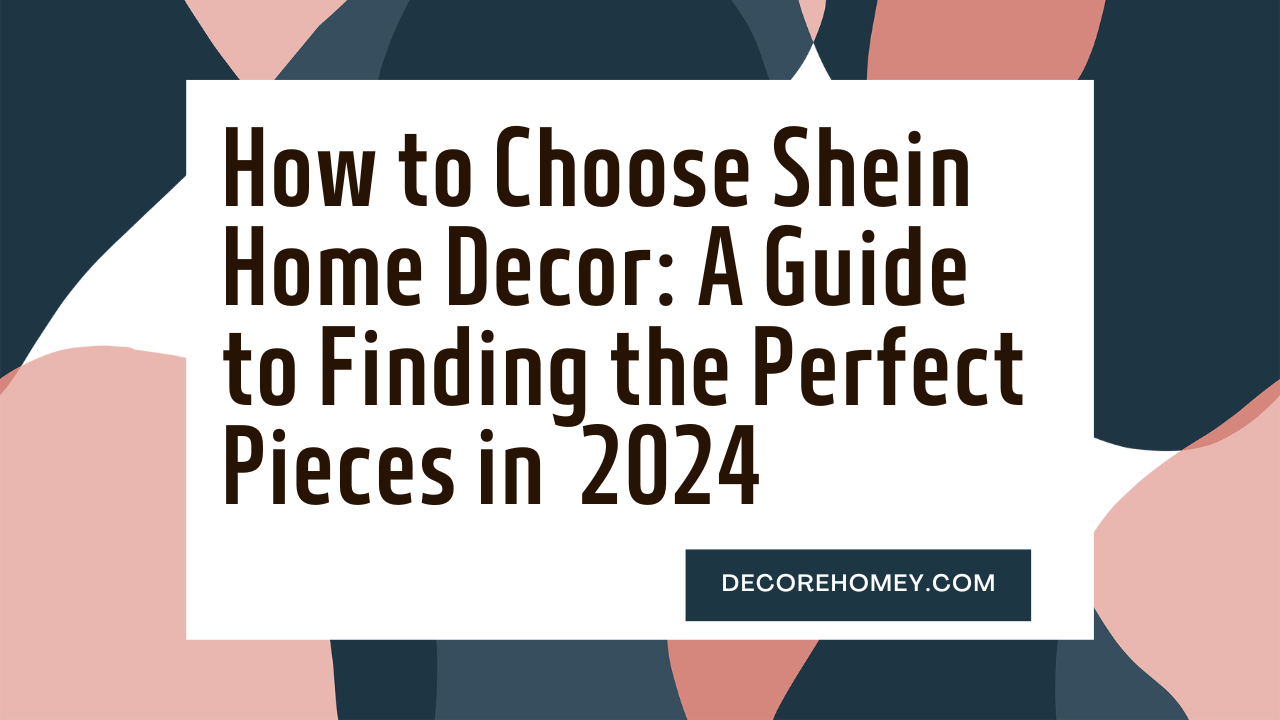 Read more about the article How to Choose the best Shein Home Decor: A Guide to Finding the Perfect Pieces