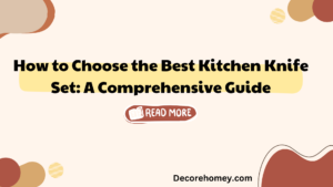 Read more about the article How to Choose the Best Kitchen Knife Set: A Comprehensive Guide