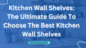 Read more about the article Kitchen Wall Shelves: The Ultimate Guide to choose The Best Kitchen Wall Shelves