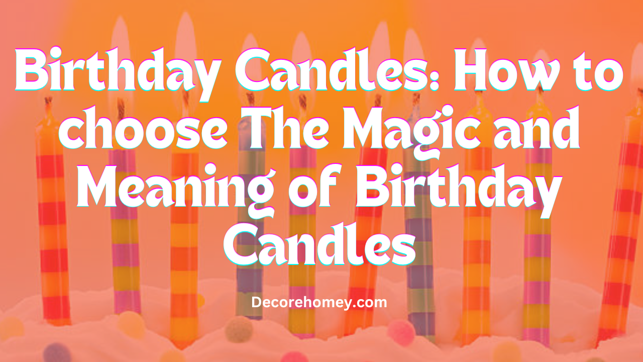 Read more about the article Birthday Candles: How to choose The Magic and Meaning of Birthday Candles